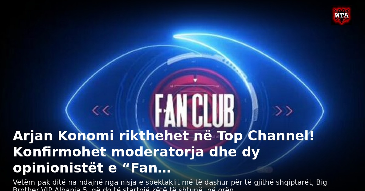 Arjan Konomi rikthehet në Top Channel! Konfirmohet moderatorja dhe dy opinionistët e “Fan…