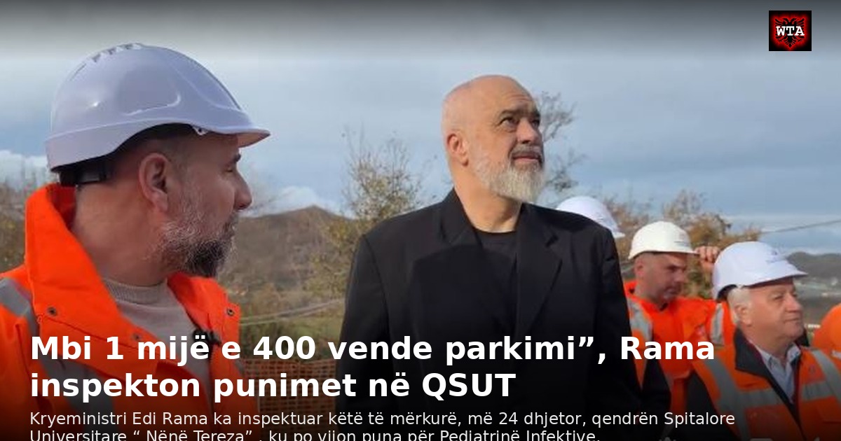 Mbi 1 mijë e 400 vende parkimi”, Rama inspekton punimet në QSUT