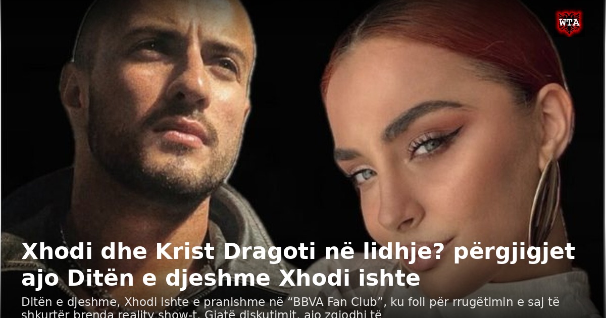 Xhodi dhe Krist Dragoti në lidhje? përgjigjet ajo Ditën e djeshme Xhodi ishte