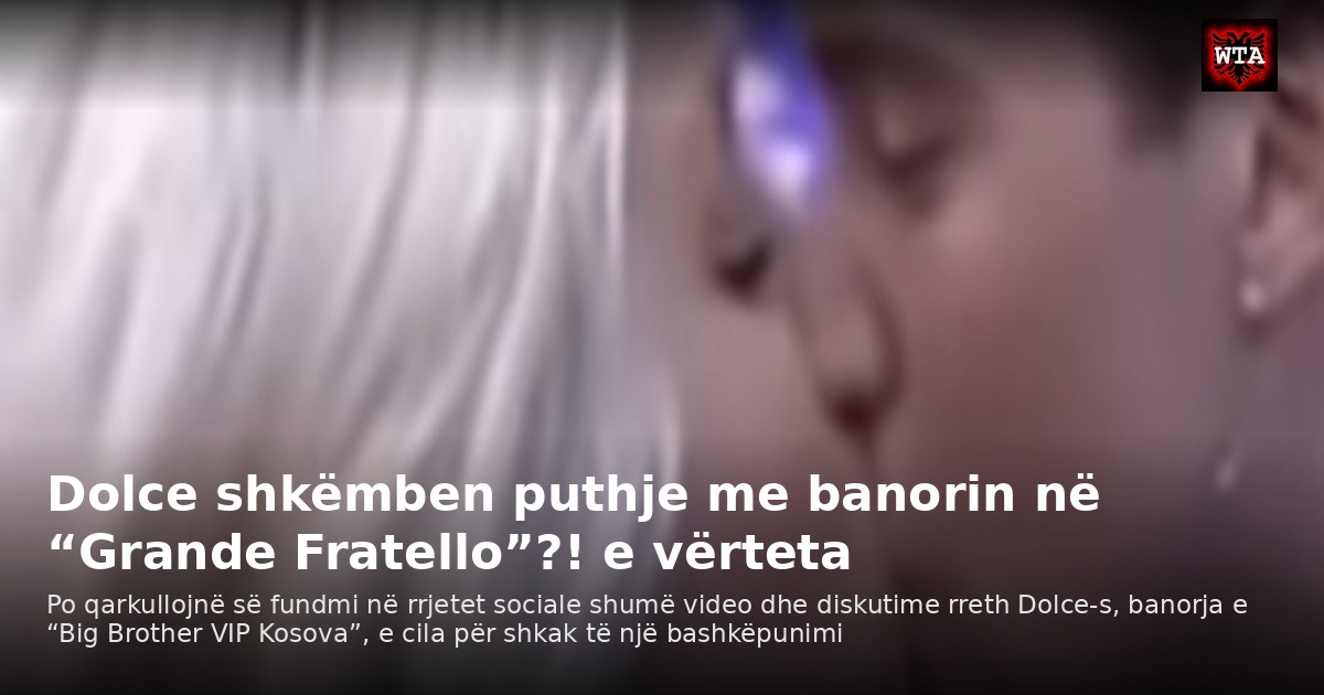 Dolce shkëmben puthje me banorin në “Grande Fratello”?! e vërteta