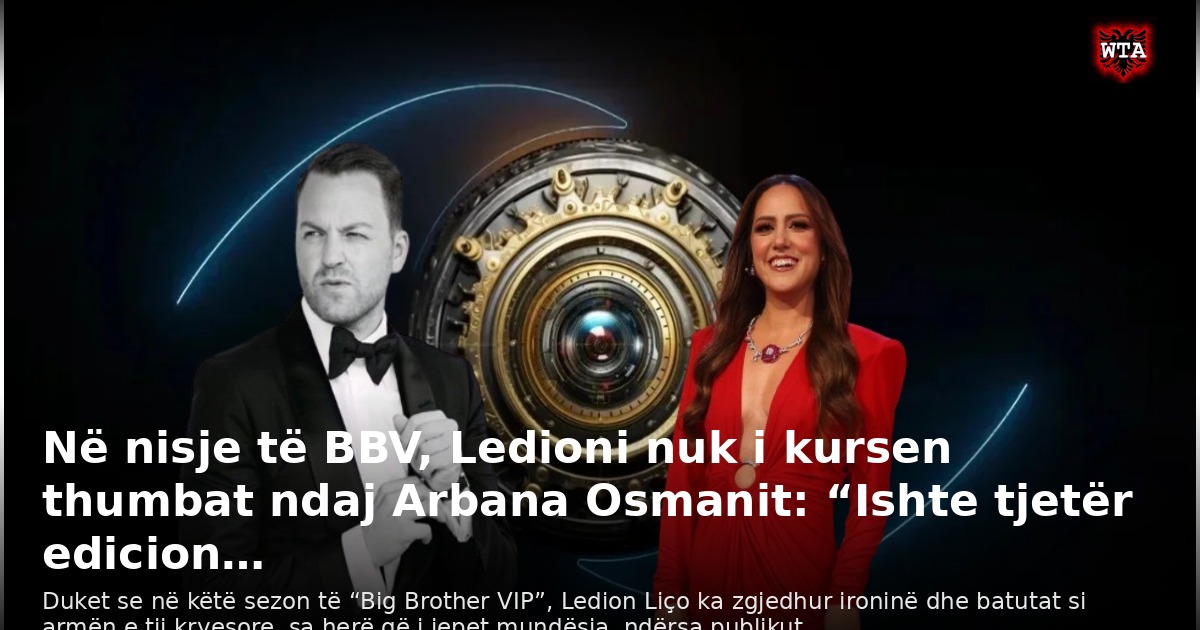 Në nisje të BBV, Ledioni nuk i kursen thumbat ndaj Arbana Osmanit: “Ishte tjetër edicion…