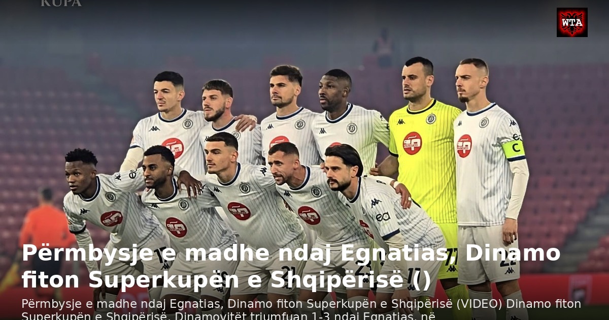 Përmbysje e madhe ndaj Egnatias, Dinamo fiton Superkupën e Shqipërisë ()