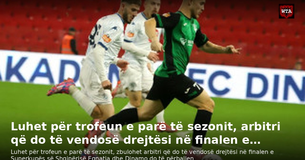 Luhet për trofeun e parë të sezonit, arbitri që do të vendosë drejtësi në finalen e…