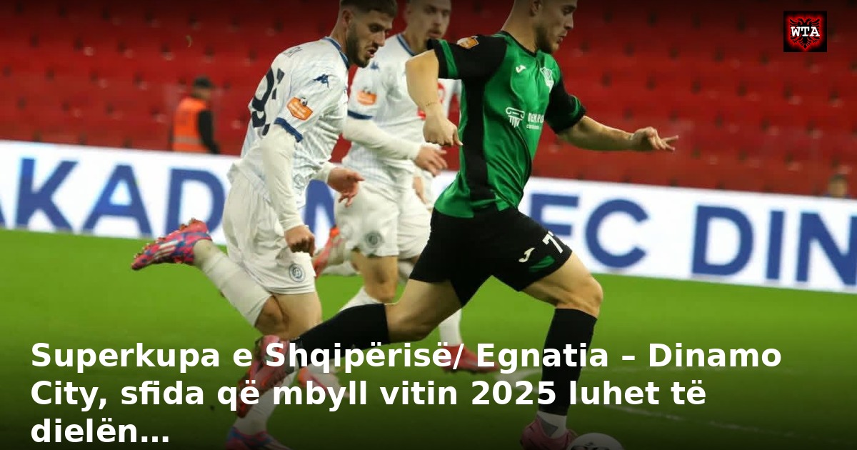 Superkupa e Shqipërisë/ Egnatia – Dinamo City, sfida që mbyll vitin 2025 luhet të dielën…