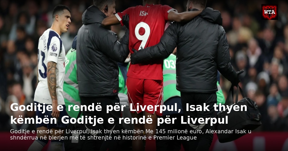 Goditje e rendë për Liverpul, Isak thyen këmbën Goditje e rendë për Liverpul