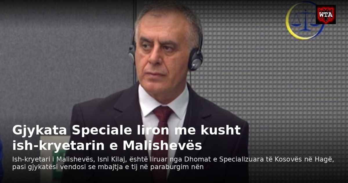 Gjykata Speciale liron me kusht ish-kryetarin e Malishevës