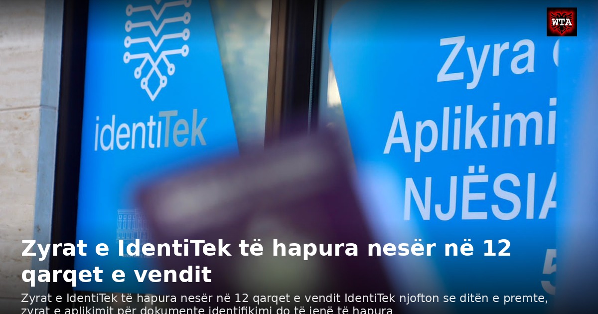 Zyrat e IdentiTek të hapura nesër në 12 qarqet e vendit