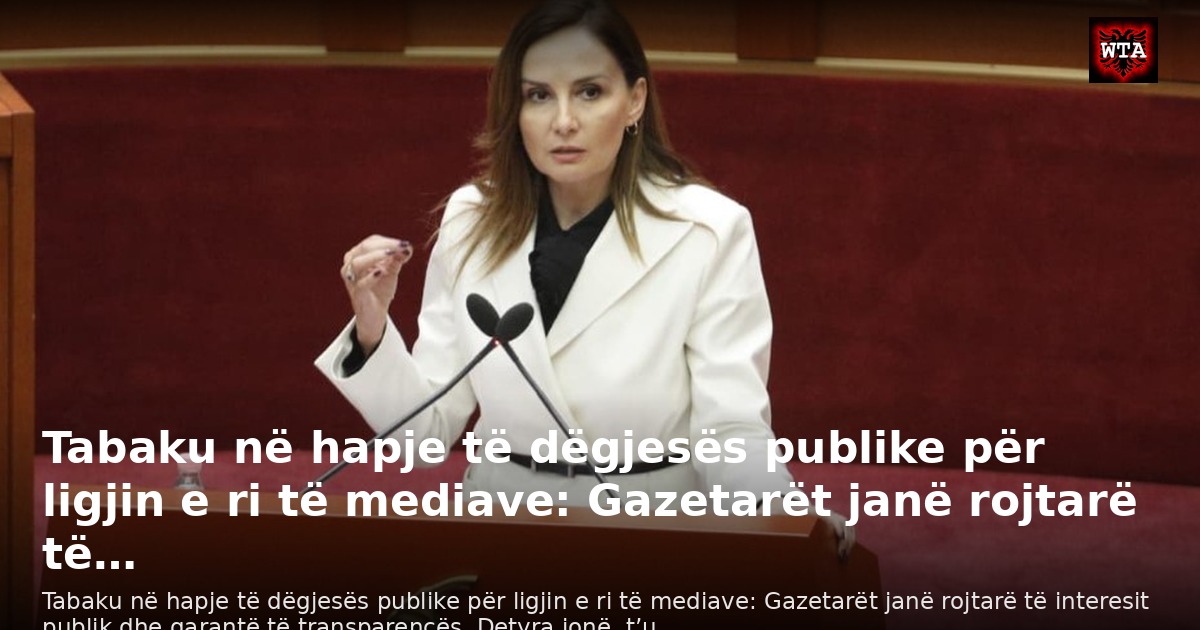 Tabaku në hapje të dëgjesës publike për ligjin e ri të mediave: Gazetarët janë rojtarë të…