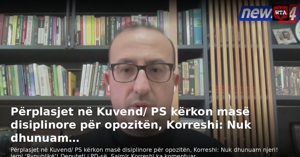 Përplasjet në Kuvend/ PS kërkon masë disiplinore për opozitën, Korreshi: Nuk dhunuam…