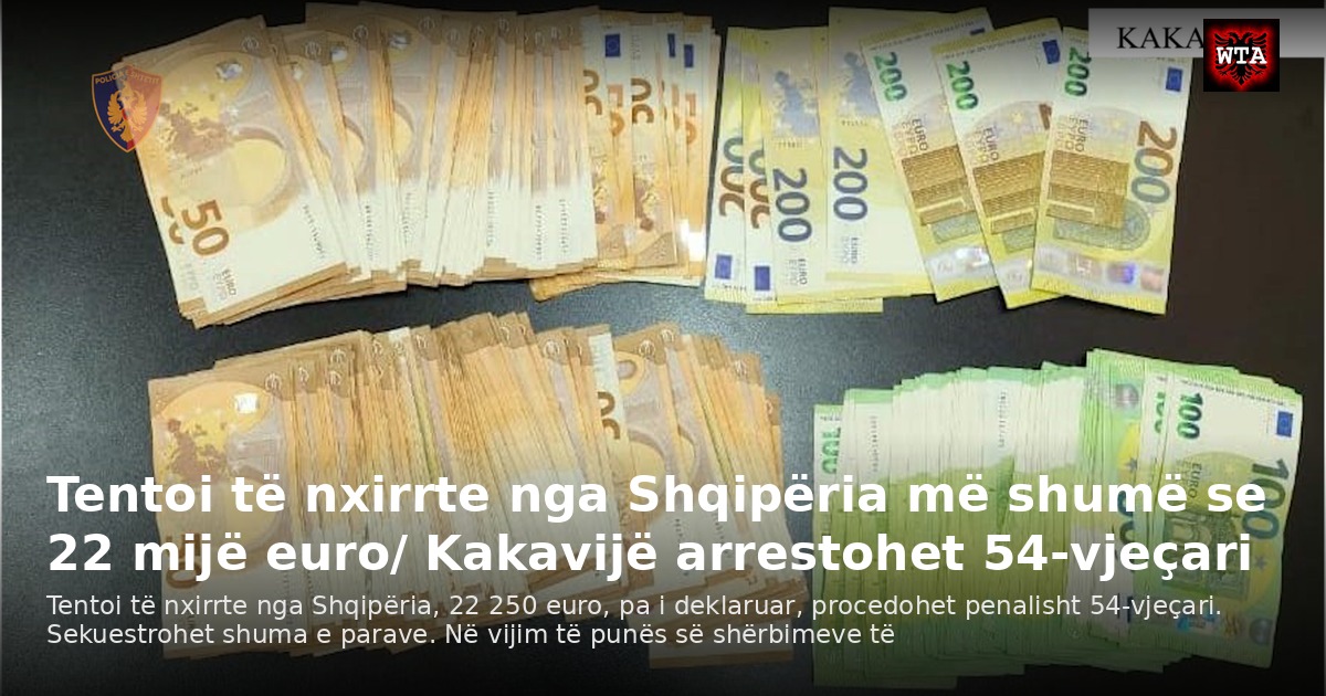 Tentoi të nxirrte nga Shqipëria më shumë se 22 mijë euro/ Kakavijë arrestohet 54-vjeçari