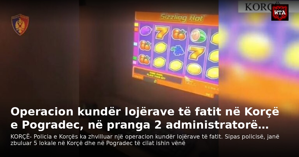 Operacion kundër lojërave të fatit në Korçë e Pogradec, në pranga 2 administratorë…