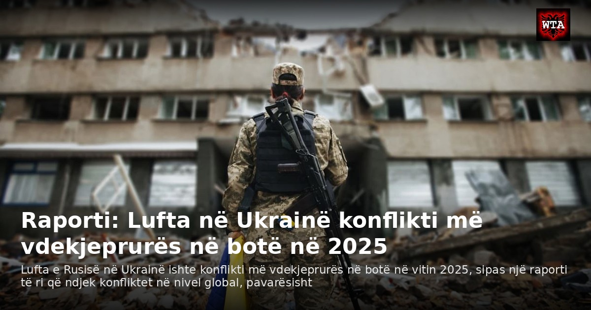 Raporti: Lufta në Ukrainë konflikti më vdekjeprurës në botë në 2025