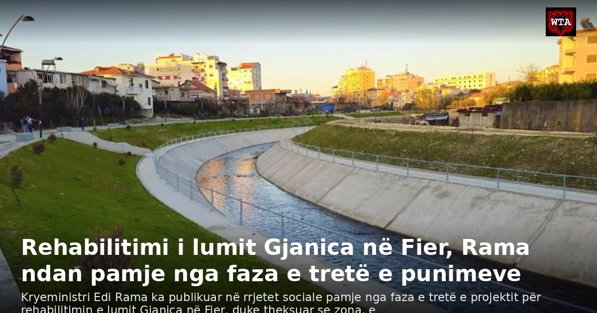 Rehabilitimi i lumit Gjanica në Fier, Rama ndan pamje nga faza e tretë e punimeve