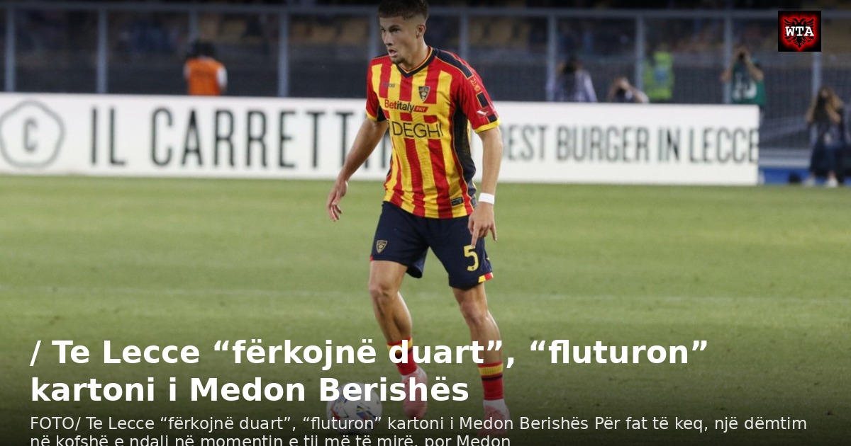 / Te Lecce “fërkojnë duart”, “fluturon” kartoni i Medon Berishës