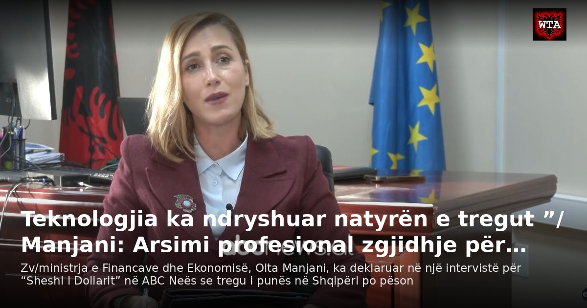 Teknologjia ka ndryshuar natyrën e tregut ”/ Manjani: Arsimi profesional zgjidhje për…