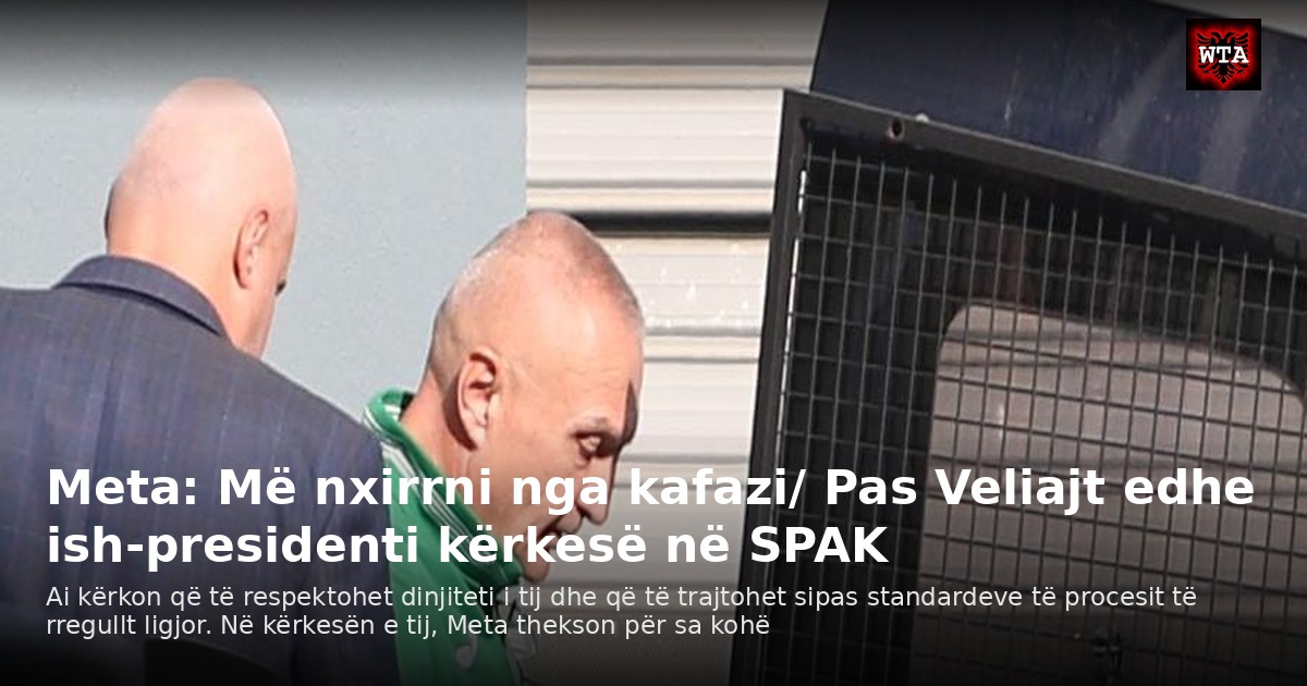 Meta: Më nxirrni nga kafazi/ Pas Veliajt edhe ish-presidenti kërkesë në SPAK