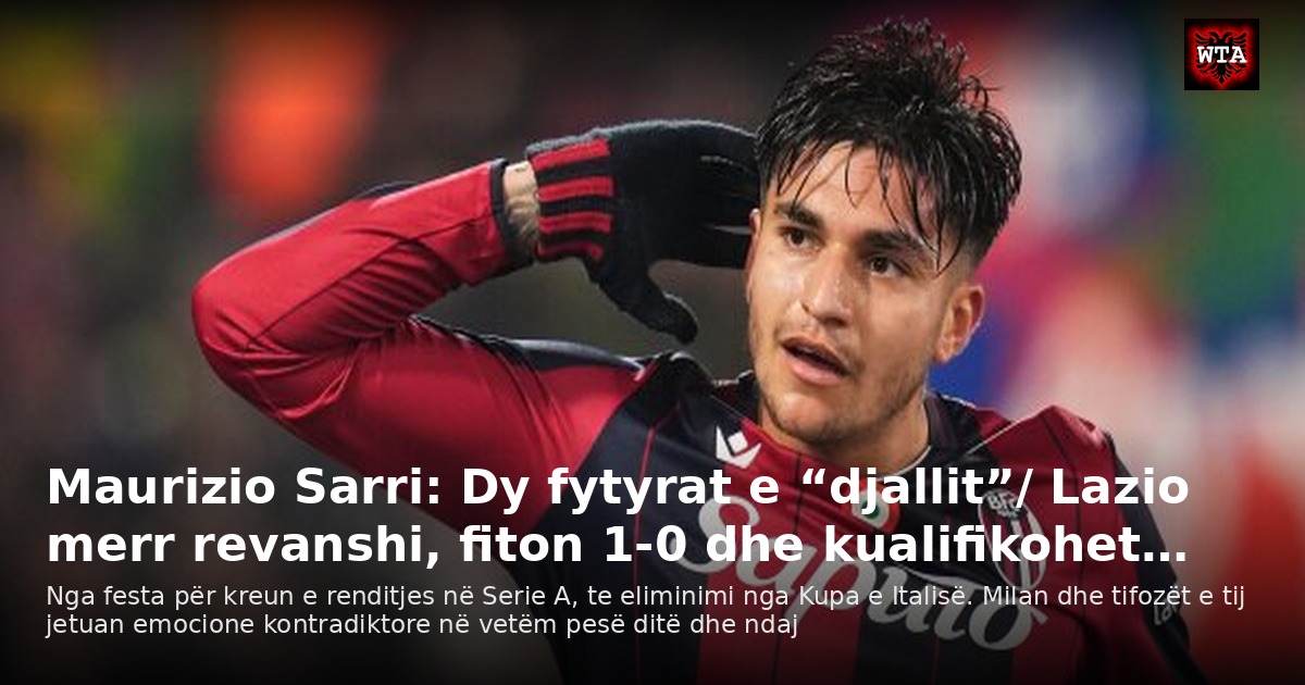 Maurizio Sarri: Dy fytyrat e “djallit”/ Lazio merr revanshi, fiton 1-0 dhe kualifikohet…
