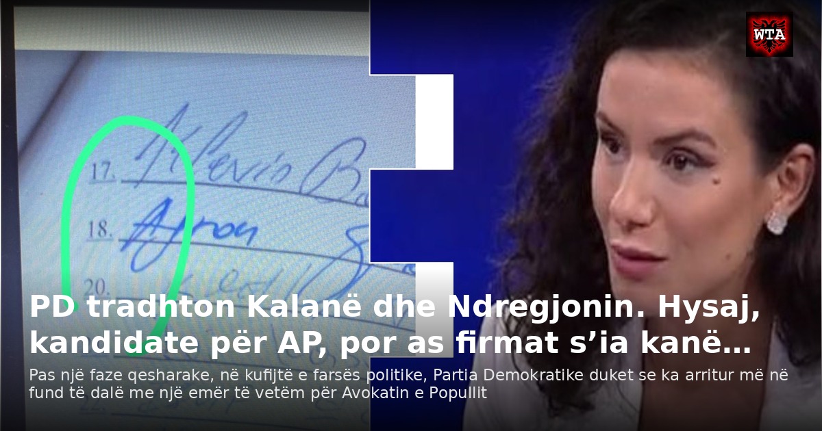 PD tradhton Kalanë dhe Ndregjonin. Hysaj, kandidate për AP, por as firmat s’ia kanë…