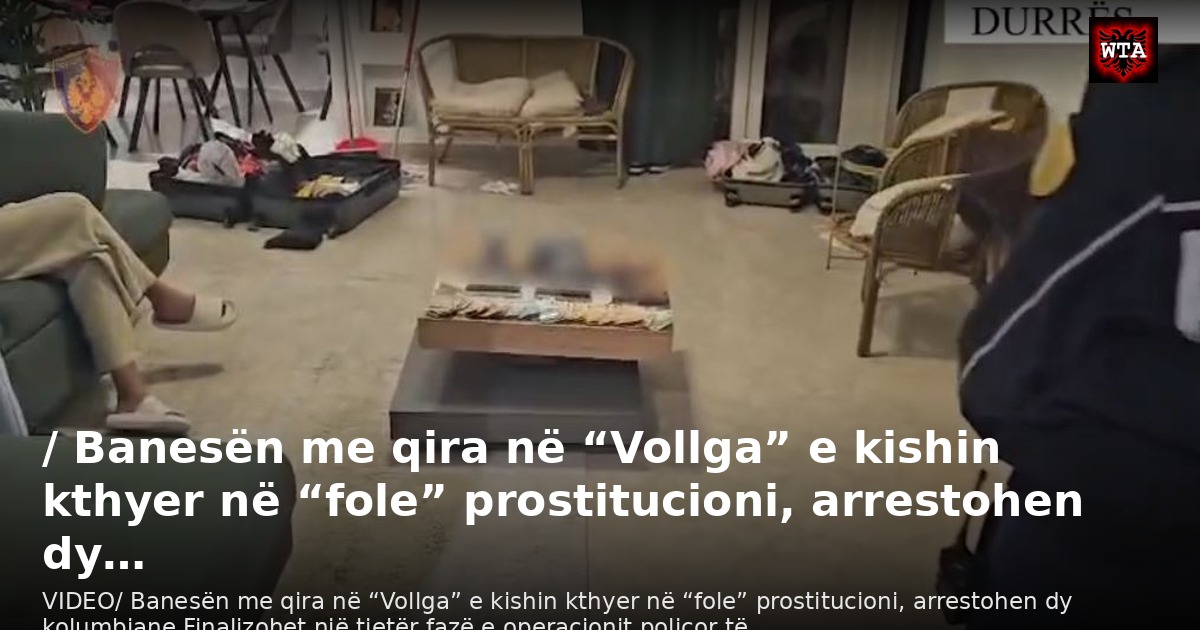 / Banesën me qira në “Vollga” e kishin kthyer në “fole” prostitucioni, arrestohen dy…