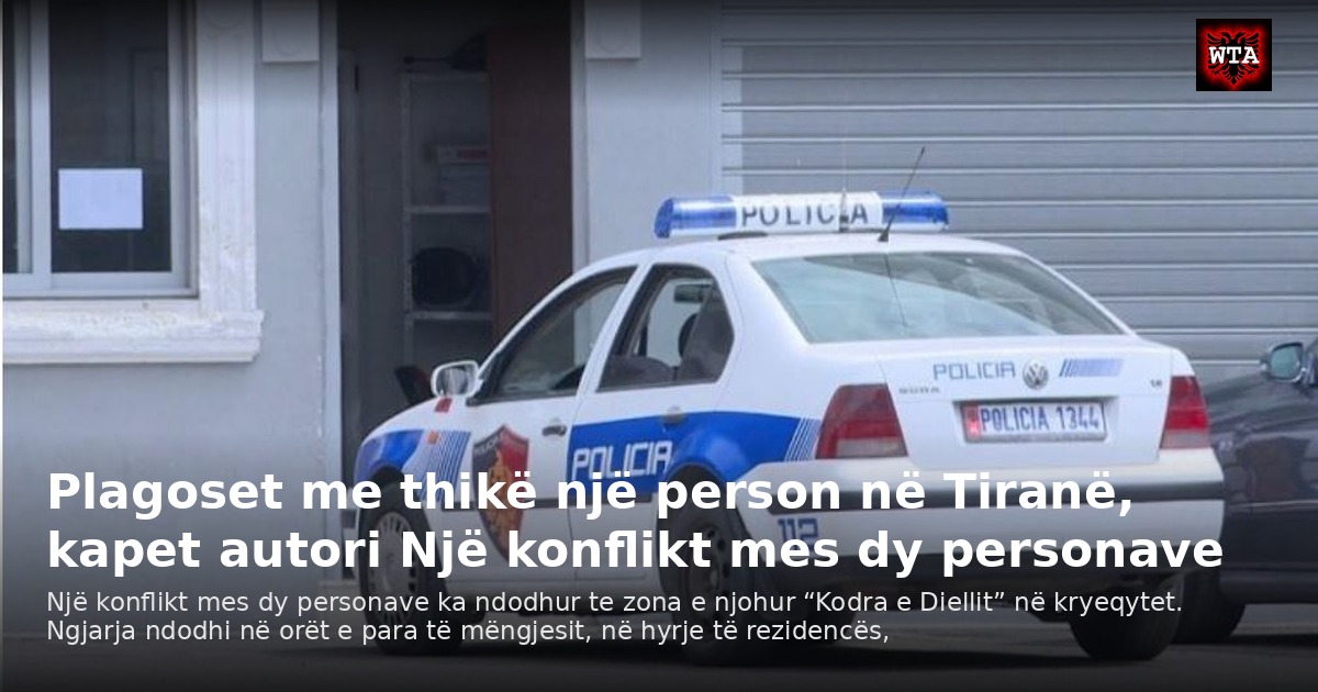 Plagoset me thikë një person në Tiranë, kapet autori Një konflikt mes dy personave