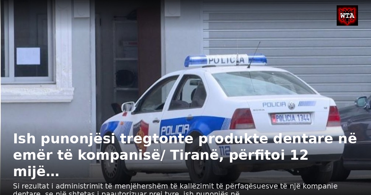 Ish punonjësi tregtonte produkte dentare në emër të kompanisë/ Tiranë, përfitoi 12 mijë…