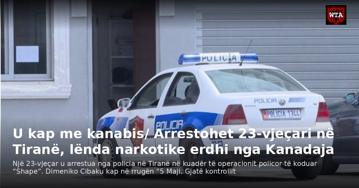 U kap me kanabis/ Arrestohet 23-vjeçari në Tiranë, lënda narkotike erdhi nga Kanadaja