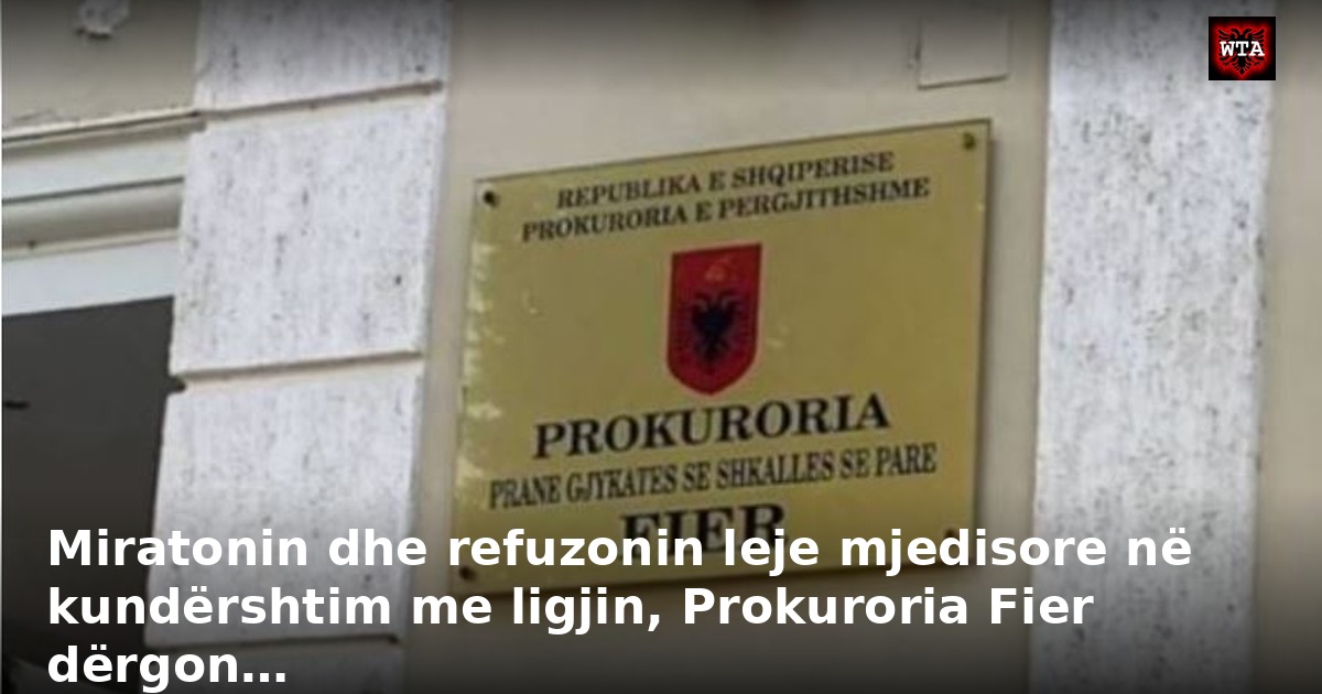Miratonin dhe refuzonin leje mjedisore në kundërshtim me ligjin, Prokuroria Fier dërgon…