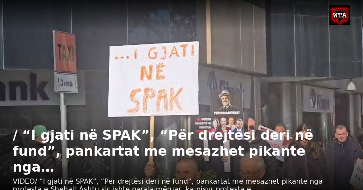 / “I gjati në SPAK”, “Për drejtësi deri në fund”, pankartat me mesazhet pikante nga…