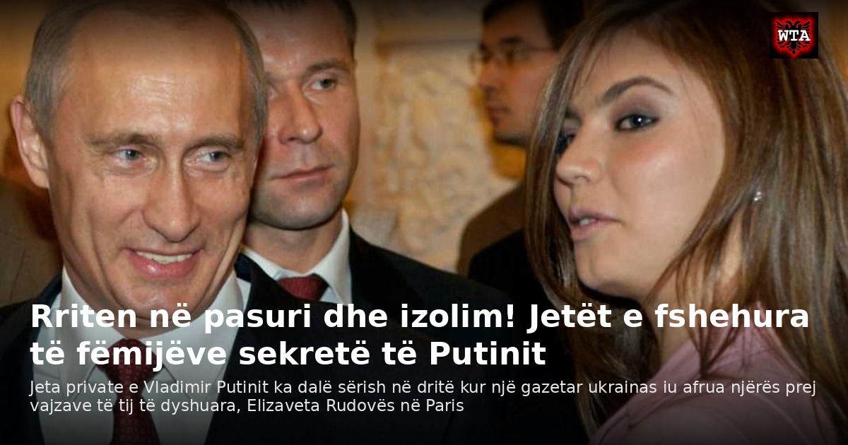 Rriten në pasuri dhe izolim! Jetët e fshehura të fëmijëve sekretë të Putinit