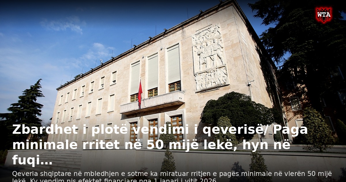 Zbardhet i plotë vendimi i qeverisë/ Paga minimale rritet në 50 mijë lekë, hyn në fuqi…
