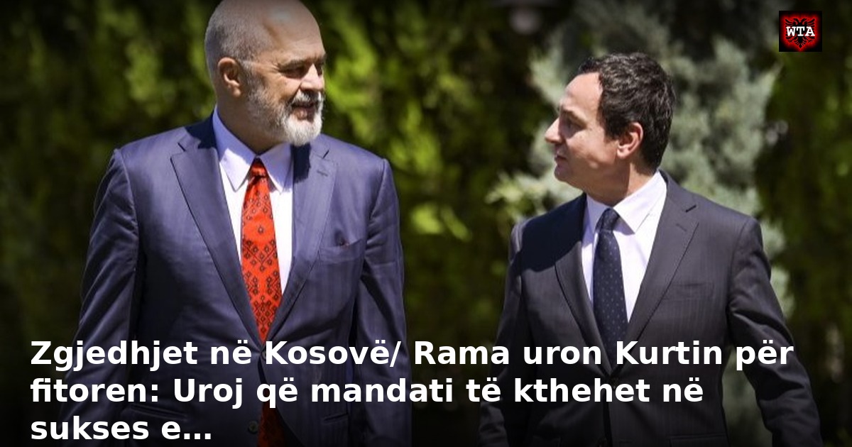 Zgjedhjet në Kosovë/ Rama uron Kurtin për fitoren: Uroj që mandati të kthehet në sukses e…