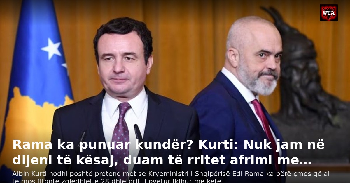 Rama ka punuar kundër? Kurti: Nuk jam në dijeni të kësaj, duam të rritet afrimi me…