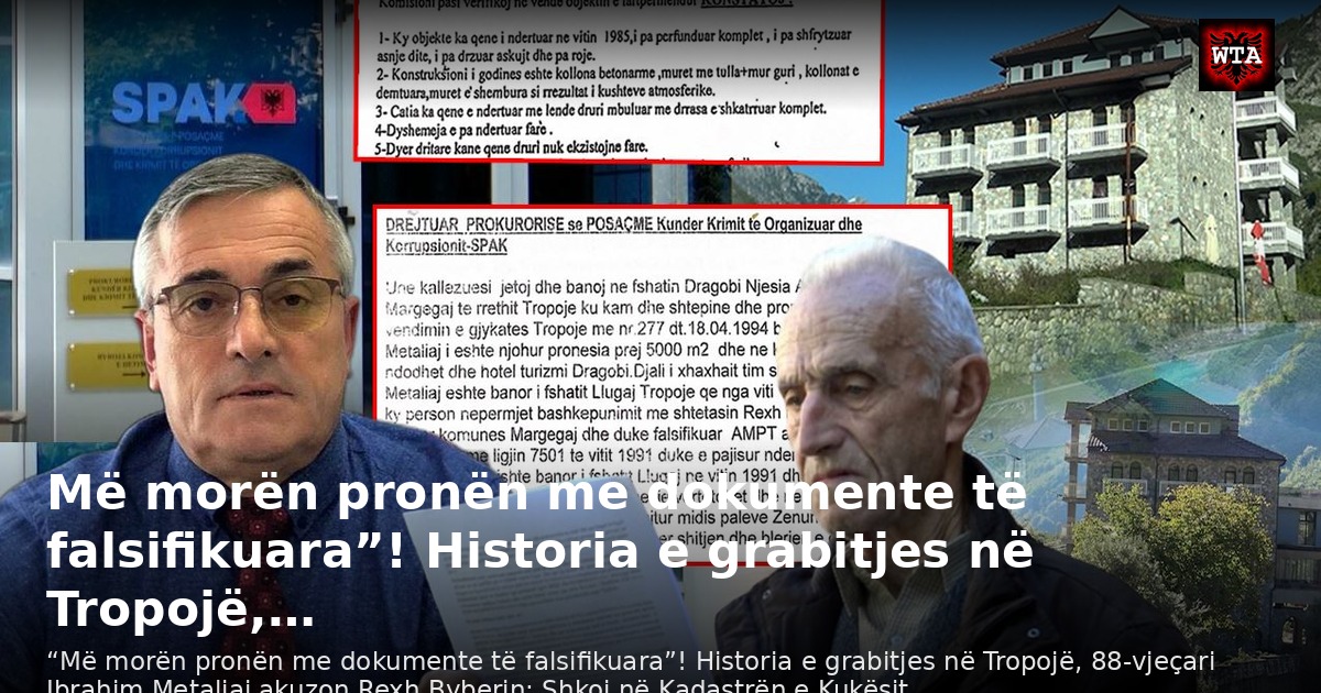 Më morën pronën me dokumente të falsifikuara”! Historia e grabitjes në Tropojë,…