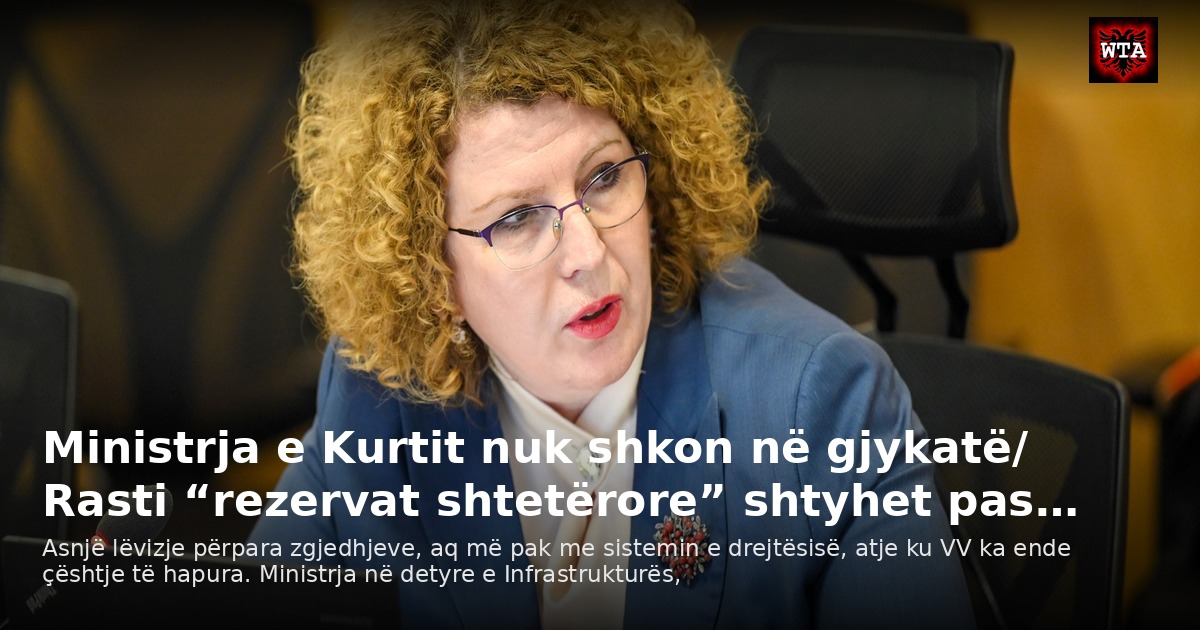 Ministrja e Kurtit nuk shkon në gjykatë/ Rasti “rezervat shtetërore” shtyhet pas…