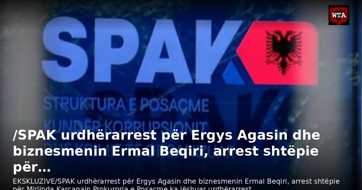 /SPAK urdhërarrest për Ergys Agasin dhe biznesmenin Ermal Beqiri, arrest shtëpie për…