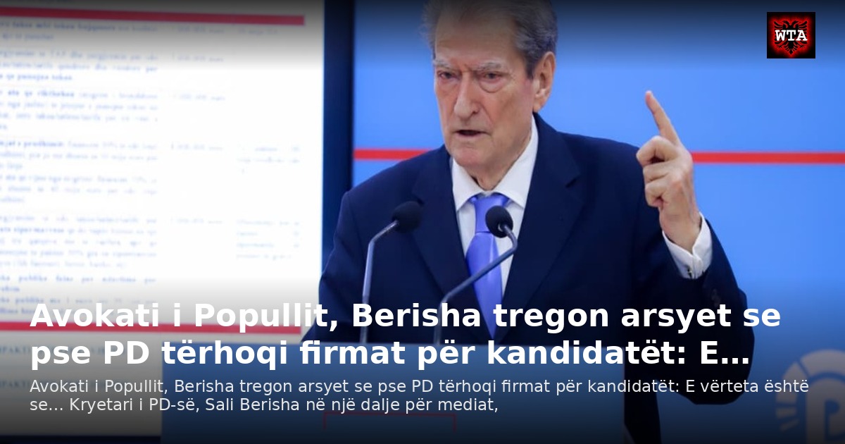 Avokati i Popullit, Berisha tregon arsyet se pse PD tërhoqi firmat për kandidatët: E…