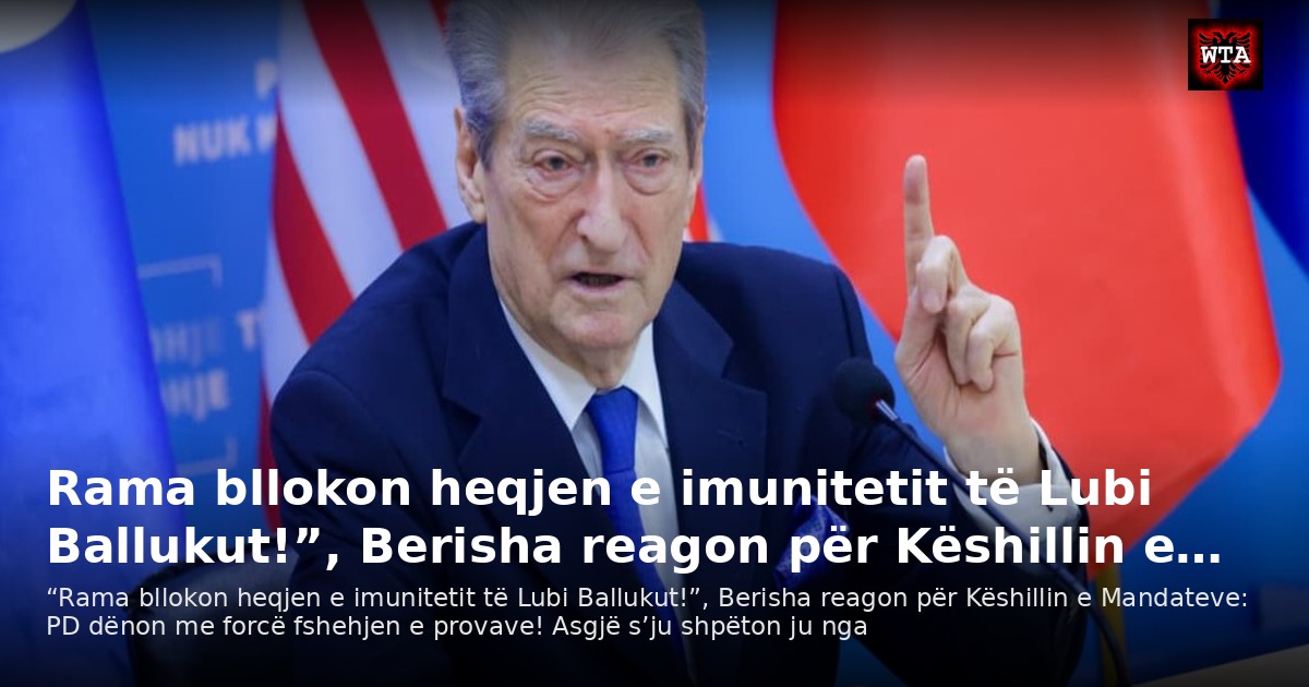 Rama bllokon heqjen e imunitetit të Lubi Ballukut!”, Berisha reagon për Këshillin e…