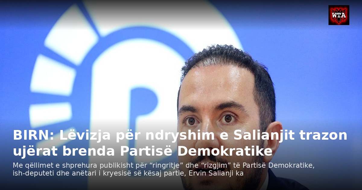 BIRN: Lëvizja për ndryshim e Salianjit trazon ujërat brenda Partisë Demokratike