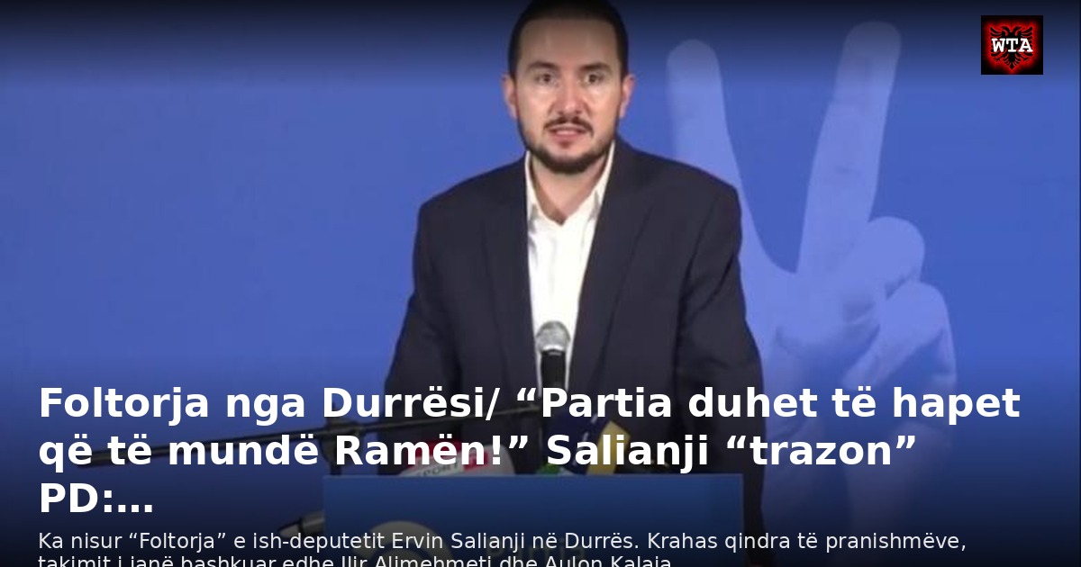 Foltorja nga Durrësi/ “Partia duhet të hapet që të mundë Ramën!” Salianji “trazon” PD:…