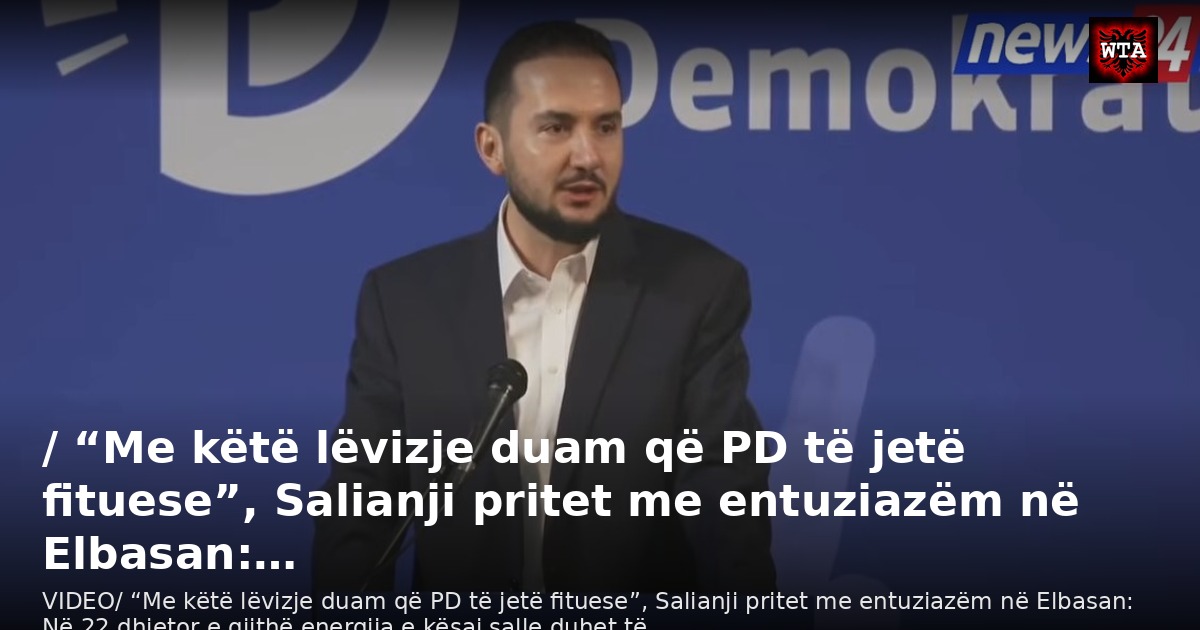 / “Me këtë lëvizje duam që PD të jetë fituese”, Salianji pritet me entuziazëm në Elbasan:…