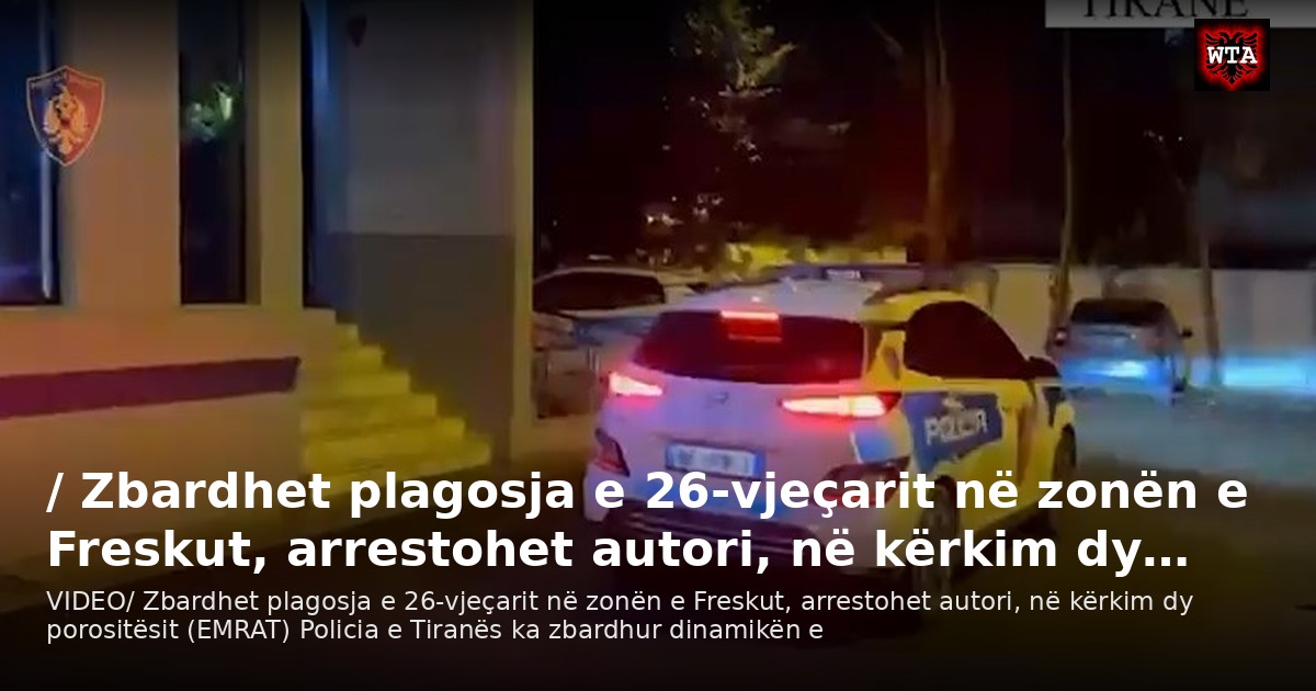 / Zbardhet plagosja e 26-vjeçarit në zonën e Freskut, arrestohet autori, në kërkim dy…