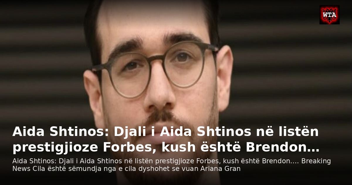 Aida Shtinos: Djali i Aida Shtinos në listën prestigjioze Forbes, kush është Brendon…