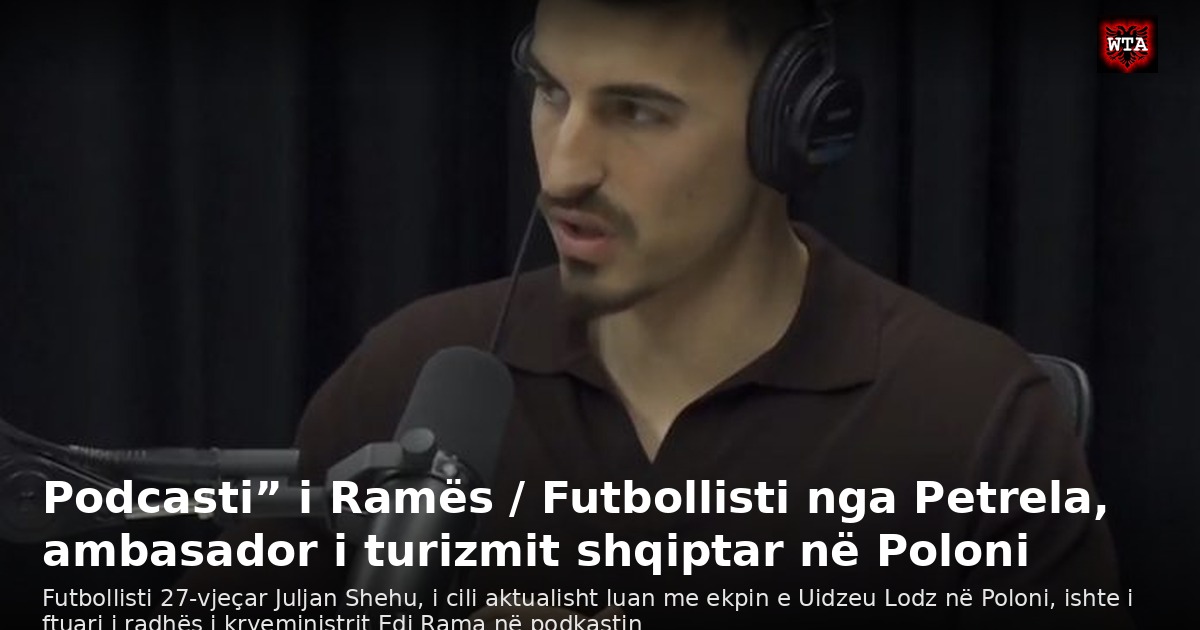 Podcasti” i Ramës / Futbollisti nga Petrela, ambasador i turizmit shqiptar në Poloni