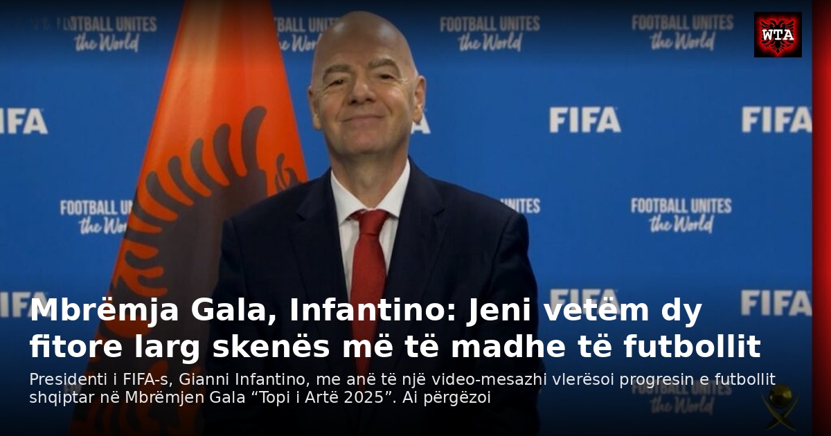 Mbrëmja Gala, Infantino: Jeni vetëm dy fitore larg skenës më të madhe të futbollit
