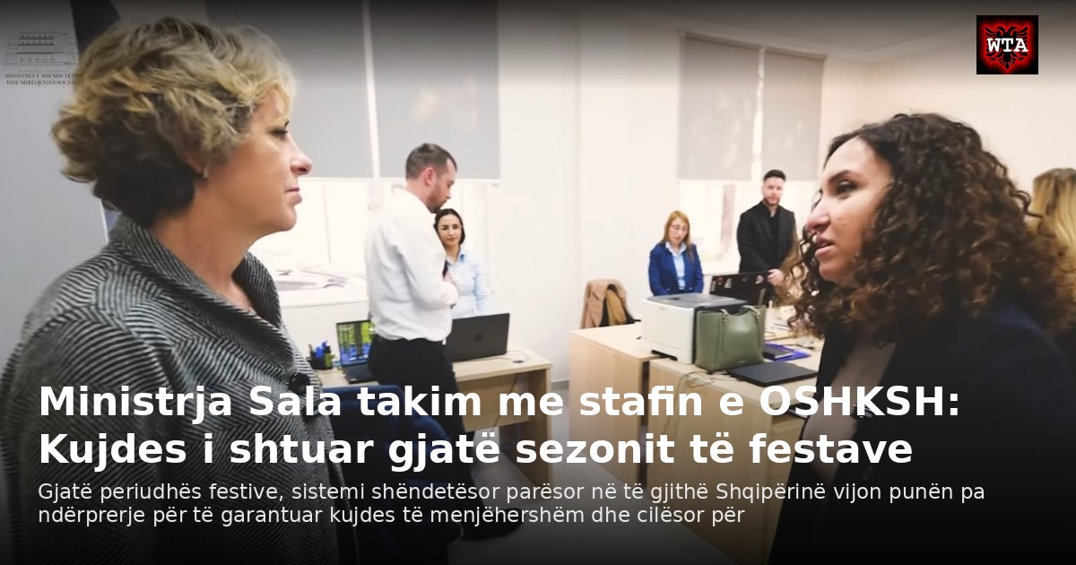 Ministrja Sala takim me stafin e OSHKSH: Kujdes i shtuar gjatë sezonit të festave