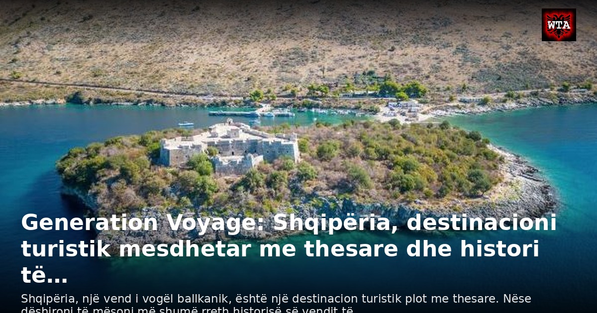 Generation Voyage: Shqipëria, destinacioni turistik mesdhetar me thesare dhe histori të…