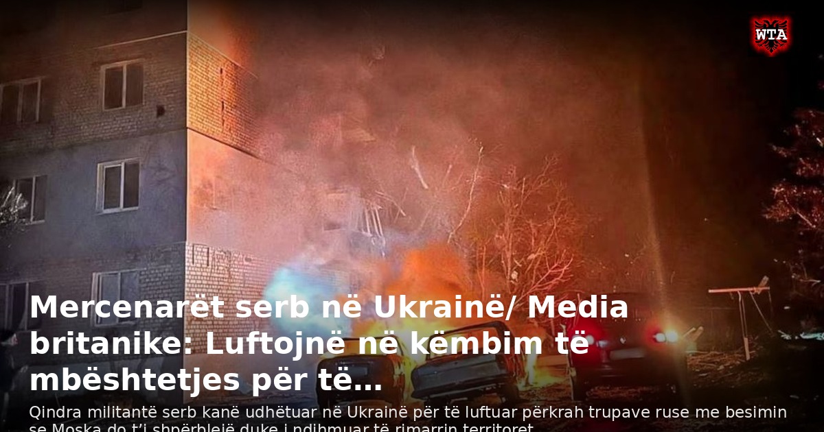 Mercenarët serb në Ukrainë/ Media britanike: Luftojnë në këmbim të mbështetjes për të…