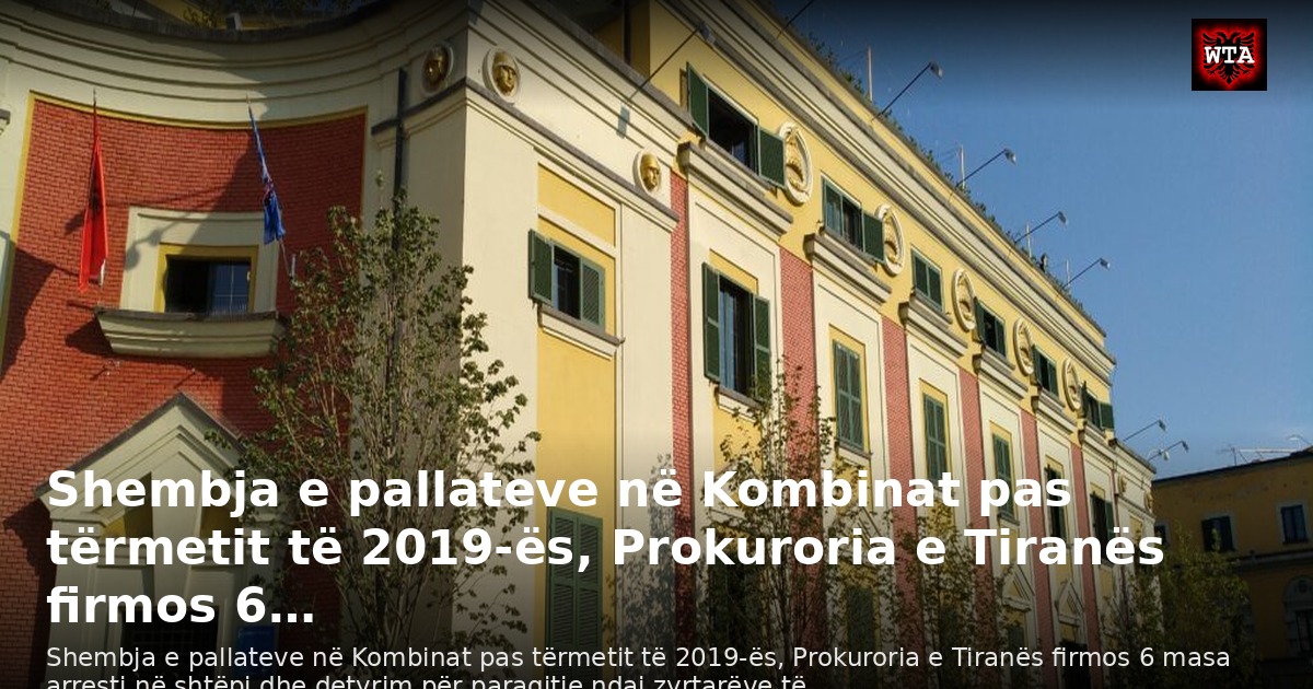 Shembja e pallateve në Kombinat pas tërmetit të 2019-ës, Prokuroria e Tiranës firmos 6…
