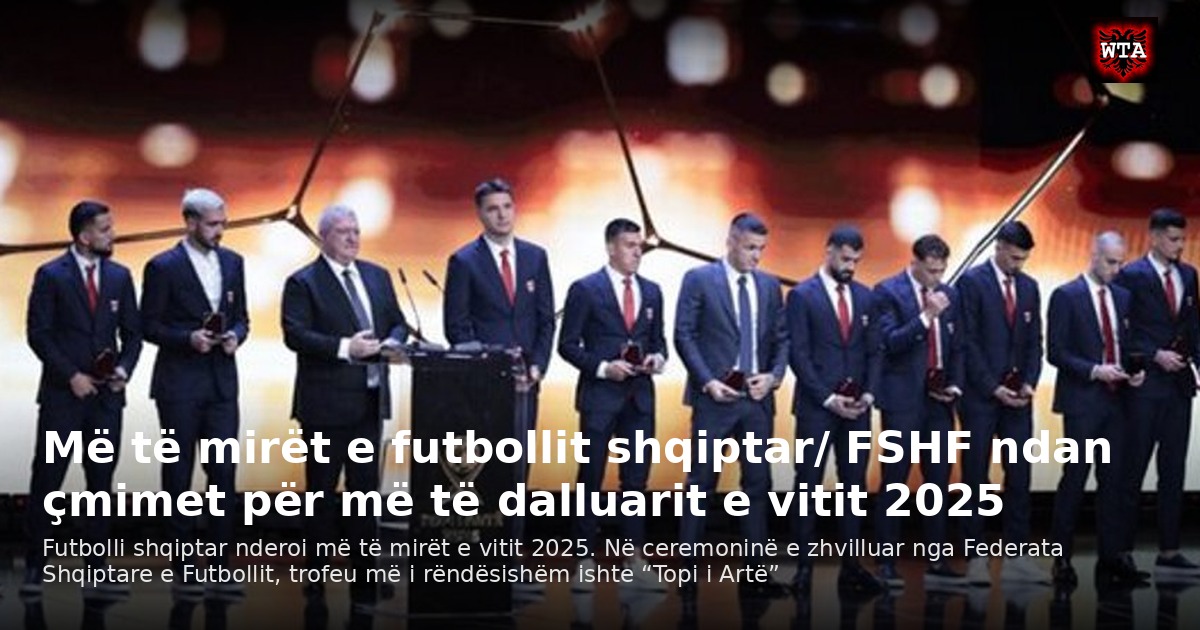 Më të mirët e futbollit shqiptar/ FSHF ndan çmimet për më të dalluarit e vitit 2025