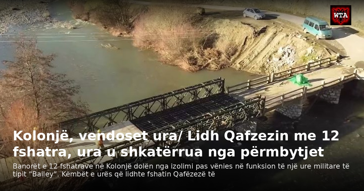 Kolonjë, vendoset ura/ Lidh Qafzezin me 12 fshatra, ura u shkatërrua nga përmbytjet